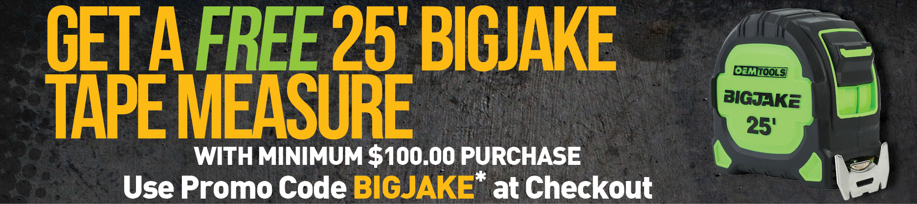 FREE 25' BigJake Tape Measure With Minimum $100 Purchase